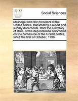 Message From The President Of The United States, Transmitting A Report And Sundry Documents, From The Secretary Of State, Of The D