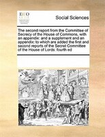 The Second Report From The Committee Of Secrecy Of The House Of Commons,  With An Appendix: And A Supplement And An Appendix: To W