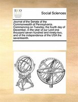 Journal Of The Senate Of The Commonwealth Of Pennsylvania. Commencing On Tuesday, The Fourth Day Of December, In The Year Of Our L