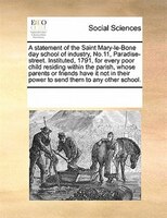 A Statement Of The Saint Mary-le-bone Day School Of Industry, No.11, Paradise-street. Instituted, 1791, For Every Poor Child Resid