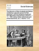 The Memoirs Of Miss Arrabella [sic] Bolton, Containing A Genuine Account Of Her Seduction, And The Barbarous Treatment She Afterwa