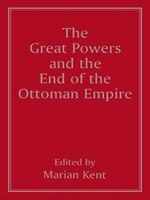The Great Powers And The End Of The Ottoman Empire