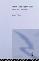 From Flintlock To Rifle: Infantry Tactics, 1740-1866