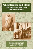 Art, Enterprise And Ethics: Essays On The Life And Work Of William Morris: The Life And Works Of William Morris