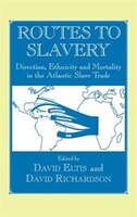 Routes To Slavery: Direction, Ethnicity And Mortality In The Transatlantic Slave Trade