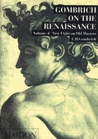 Gombrich On The Renaissance Volume Iv: New Light On Old Masters