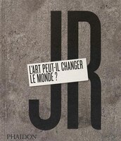 JR L'art peut-il changer le monde?