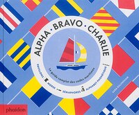 ALPHA BRAVO CHARLIE : LE GUIDE COMPLET DES CODES MARITIMES
