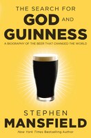 The Search For God And Guinness: A Biography Of The Beer That Changed The World