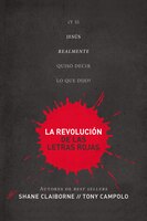 La Revolución De Las Letras Rojas: ?y Si Jesús Realmente Quiso Decir Lo Que Dijo?