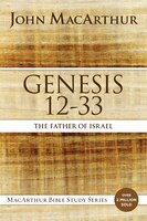 Genesis 12 to 33: The Father of Israel (MacArthur Bible Studies)