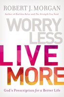 Worry Less, Live More: God's Prescription For A Better Life