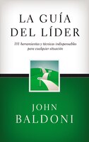 La Guía Del Líder: 101 Herramientas Y Técnicas Indispensables Para Cualquier Situación