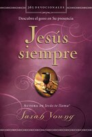 Jesús Siempre: Descubre El Gozo En Su Presencia