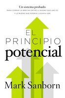 El Principio Potencial: Un Sistema Probado Para Cerrar La Brecha Entre Lo Bueno Que Eres Y Lo Bueno Que Pudieras Ser