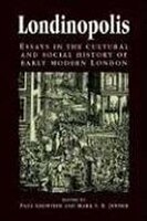Londinopolis: Essays in the cultural and social history of Early Modern London c. 1500- c.1750