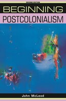 Beginning Postcolonialism: Second Edition