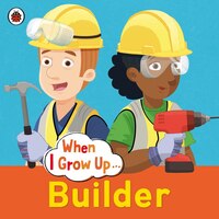 When I Grow Up: Builder
