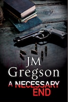 A Necessary End: A Percy Peach police procedural (A Percy Peach Mystery)