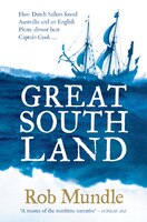 Great South Land: How Dutch Sailors Found Australia And An English Pirate Almost Beat Captain Cook ...: How Dutch Sailors found Au