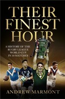 Their Finest Hour: A History Of The Rugby League World Cup In 10 Matches: A History of the Rugby League World Cup in 10 Matches