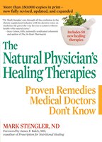 Natural Physician's Healing Therapies : Proven Remedies Medical Doctors Don't Know