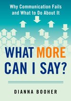 What More Can I Say?: Why Communication Fails and What to Do About It