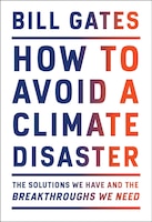 How To Avoid A Climate Disaster: The Solutions We Have And The Breakthroughs We Need