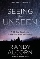 Seeing The Unseen, Expanded Edition: A 90-day Devotional To Set Your Mind On Eternity