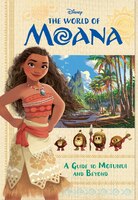 The World Of Moana: A Guide To Motunui And Beyond (disney Moana)