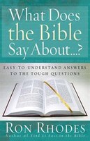 What Does the Bible Say About...?: Easy-To-Understand Answers to the Tough Questions