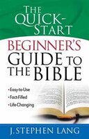 The Quick-Start Beginners Guide to the Bible: *Easy-to-Use *Fact-Filled *Life-Changing
