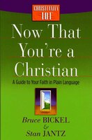 Now That You're A Christian: A Guide To Your Faith In Plain Language