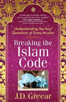 Breaking the Islam Code: Understanding the Soul Questions of Every Muslim J.D. Greear Author