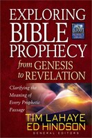 Exploring Bible Prophecy From Genesis To Revelation: Clarifying the Meaning of Every Prophetic Passage