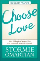 Choose Love Book of Prayers: The Three Simple Choices That Will Alter the Course of Your Life