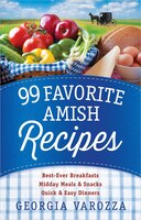 99 Favorite Amish Recipes: *best-ever Breakfasts *midday Meals And Snacks *quick And Easy Dinners