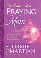 The Power Of A Praying(r) Mom: Powerful Prayers For You And Your Children