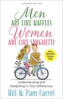 Men Are Like Waffles--women Are Like Spaghetti: Understanding And Delighting In Your Differences