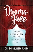 Drama Free: Finding Peace When Emotions Overwhelm You