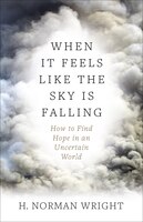 When It Feels Like The Sky Is Falling: How To Find Hope In An Uncertain World