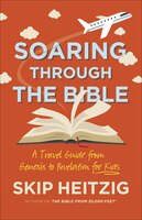 Soaring Through The Bible: A Travel Guide From Genesis To Revelation For Kids