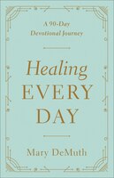Healing Every Day: A 90-day Devotional Journey