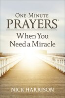 One-minute Prayers(r) When You Need A Miracle