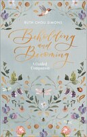 Beholding And Becoming: A Guided Companion