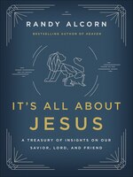 It's All About Jesus: A Treasury Of Insights On Our Savior, Lord, And Friend
