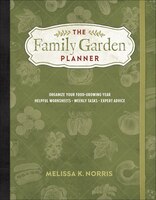The Family Garden Planner: Organize Your Food-growing Year   .	Helpful Worksheets  .	Weekly Tasks .	Expert Advice