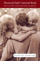 Divorced Dad's Survival Book: How to Stay Connected with Your Kids