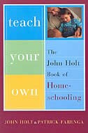 Teach Your Own: The John Holt Book of Homeschooling