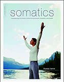 Somatics: Reawakening The Mind's Control Of Movement, Flexibility, And Health